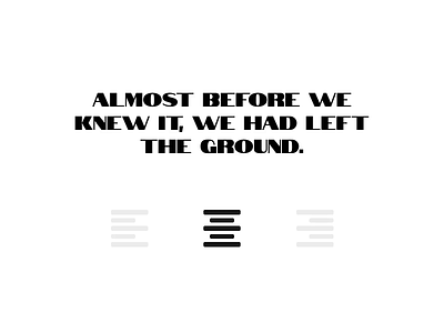 Almost before we knew it, we had left the ground. alignment animation motion movement text