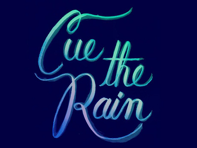 Cue the Rain cursive gradient lettering lyrics rain type typography watercolor