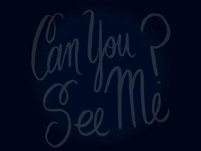 Can You See Me? black on black hand lettering lettering script type typography