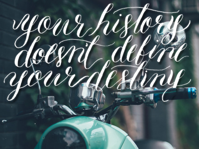 History doesn't define your destiny calligraphy handlettering moderncalligraphy quote script typography words