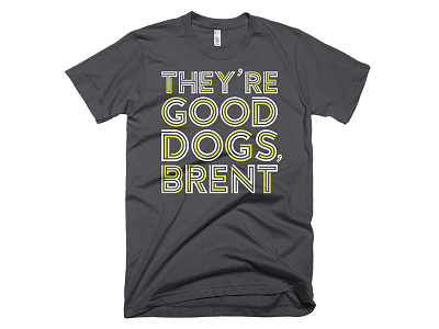 They're Good Dogs, Brent - Shirt Design adobe apparel brent dog dog rates font good dogs illustrator logo shirt shirt design we rate dogs
