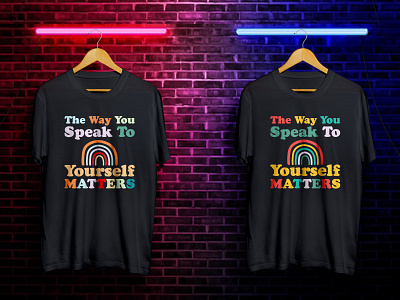 The way you speak to yourself matters T-shirt Design
