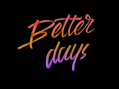 Better Days Lettering brush lettering calligraphy design drawing hand lettering lettering sketch type typo typography