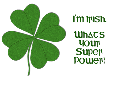 I'm Irish 4 leaf clover st. patricks day super power