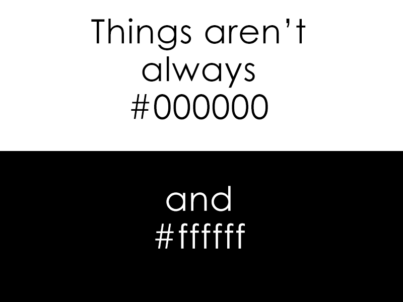 Black and White design humor 000000 and ffffff ffffff 000000 black and white things arent always