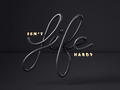 Isn't Life Hard? 3d black c4d cinema4d digital illustration lettering lighting soft still life studio yypography