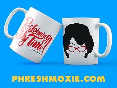 Phresh Moxie Reclaiming my time mug auntie coffee design maxine mug queen reclaim