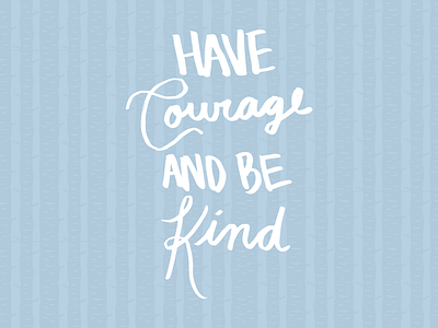 Have Courage And Be Kind Caligraphy