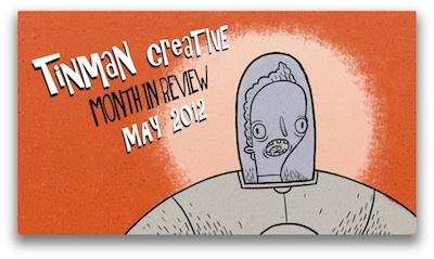 Tinman Creative Month in Review - May 2012 animation brett character creative design geniuses jubinville studios tinman