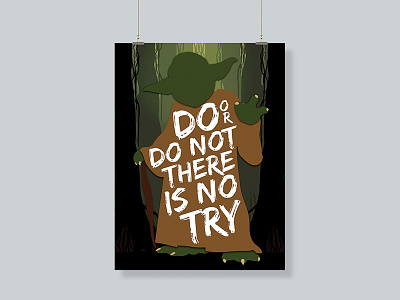 Do or do not there is no try - Yoda