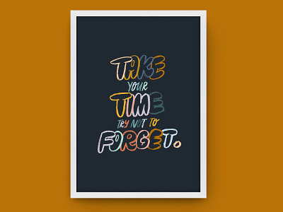Take your time, try not to forget - Hand Lettering