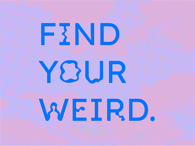 Find Your Weird. brand brand identity daily experiment daily practice experiment experimental font fonts graphic graphic art graphic design illustration personal project text type type exploration typography vector vector art word art