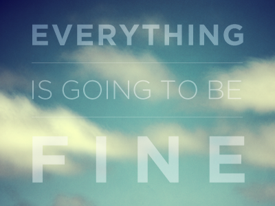 Everything Is Going To Be Fine gotham motivation photography typography