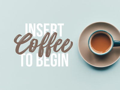Insert Coffee to Begin calligraphy coffee design drawing font hand lettering illustration lettering logo poster quote type design typography