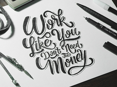 Work Like You Don't Need The Money calligrphy design font hand lettering illustration lettering typedesign typography