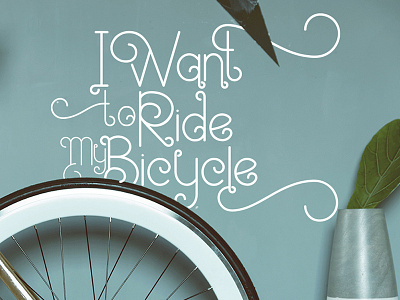 I Want to Ride My Bicycle calligraphy drawing flyer font fonts hand lettering lettering poster type design typography