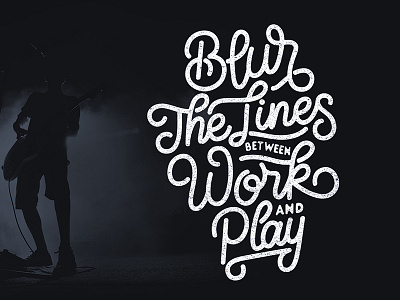 Blur The Lines Between Work And Play branding calligraphy drawing font hand lettering lettering logo logo design type design typography