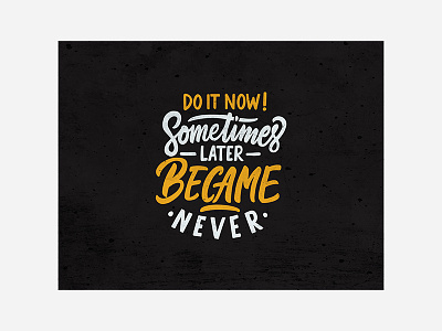 Hand Lettering, Do it now! Sometimes later became never branding calligraphy calligrphy drawing fonts hand lettering handlettering illustration lettering logo logo font logotype poster quotes script tshirts type design typedesign typewritter typography