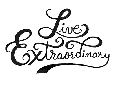 Live Extraordinary encouragement extraordinary hand done type hand lettering lettering sketch work in progress