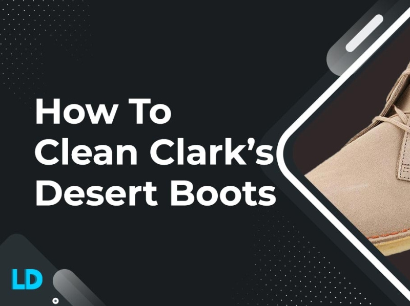 How To Clean Clark’s Desert Boots by Legendary Diary on Dribbble