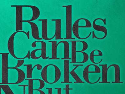 Rules Can Be Broken bodoni green old serif style texture type typography