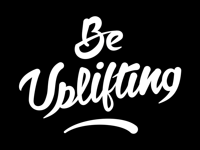 Be Uplifting brush helpink posotive quote script type words
