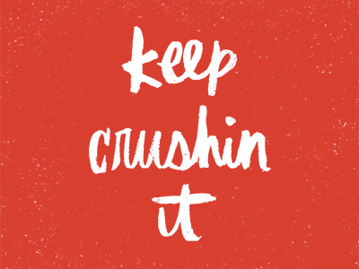 keep crushin' it inspiration lettering texture words