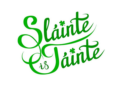 Irish wish of health and prosperity - slainte is tainte