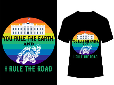 You Rule the Earth, And I Rule The Road... T-Shirt biker biker boy biker lovers biker t shirt bikers custom design custom t shier design illustration nice t shirt riding t shirt t shirt design typography vector