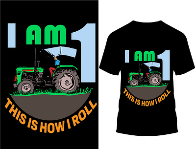 I Am 1 This Is How I Roll.. T Shirt Design. custom design custom t shirt custom t shirt design design farmer farmer boy farmer family farmer father farmer lover farmer mom farmer t shirt farmers illustration typography vector