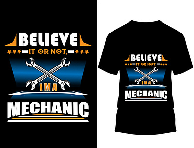 Believe it or not, i am a mechanic... T shirt. custom design custom t shirt custom t shirt design design graphic design illustration mechanic mechanic t shirt mechanical t shirt t shirt typography vector