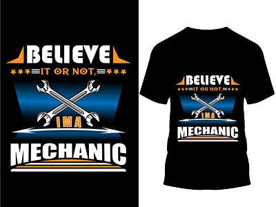 Believe it or not, i am a mechanic... T shirt.