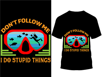 Don't follow me i do stupid things.. T shirt design. custom design custom t shirt custom t shirt design design illustration logo scuba scuba t shirt scuba t shirt design typography vector