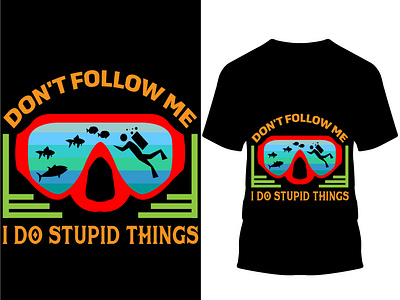 Don't follow me i do stupid things.. T shirt design.