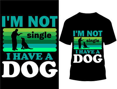 I am not single I have a dog T-shirt design.. custom design custom t shirt custom t shirt design design dog dog lover doge doggie dogs illustration logo pugg typography vector