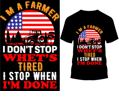 I am a farmer i don't stop whet's tired I stop when I am done. custom design custom t shirt custom t shirt design design farmer farmer boy farmer family farmer lover farmer t shirt illustration logo typography vector