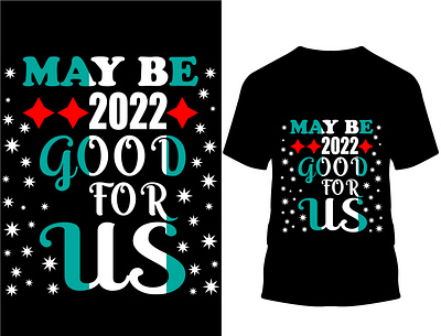 May be 2022 good for us t-shirt design.. 2022 custom design custom t shirt custom t shirt design design happy new year happy new year 2022 illustration logo new year new year 2022 typography vector year 2022
