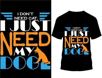 I don't need cat, I just need my dog t-shirt design.. custom design custom t shirt custom t shirt design design dog dog lover dog t shirt doggie illustration logo pooch sheepdog typography vector