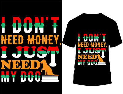 I don't need money, I just need my dog T-shirt design.. custom design custom t shirt custom t shirt design design dog dog lover dog t shirt doggie graphic design illustration logo pooch sheepdog typography vector