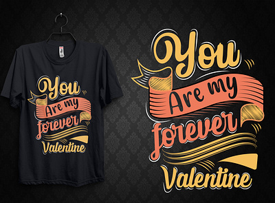 You are my forever Valentine_Typography T Shirt Design typography t shirt design