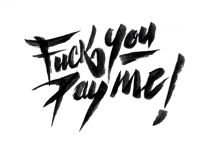 Fuck you Pay me ! brush ink lettering