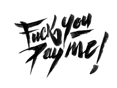 Fuck you Pay me !