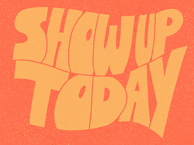 Show Up Today