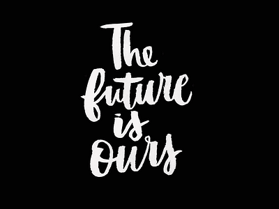 The future is ours