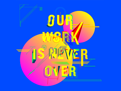 Our Work Is Never Over experimental experiments type typography