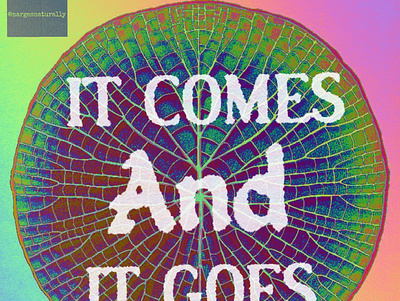It comes and it goes (part 3) art artist design graphic design illustration quotes typography visual art