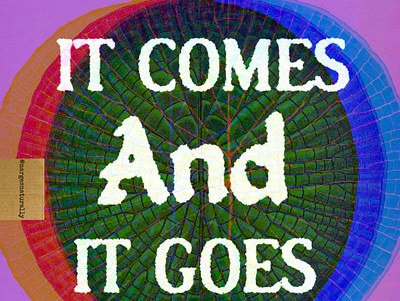 It comes and it goes (part 6) art design graphic design illustration quotes typography visual art
