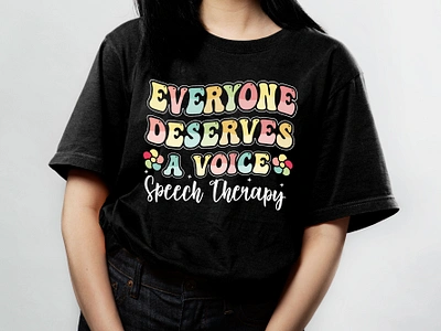 Everyone Deserves A Voice Speech Therapy, Custom T-shirt design amazon amazon t shirt bee t shirt custom t shirt custom t shirt design design graphic design graphic t shirt design merch by amazon t shirt design t shirt design bundle teesdesign teespring tshirt trendy t shirt trendy t shirt design tshirt art typography typography t shirt