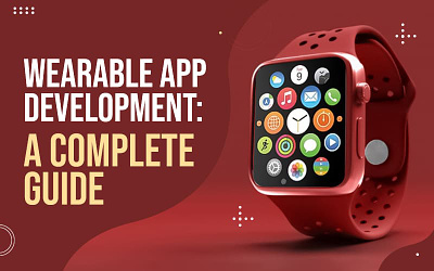 Complete Guide to Developing Wearable Apps for Android and Apple android app development app development services mobile app development mobile app development services wearable app development wearable app development copany