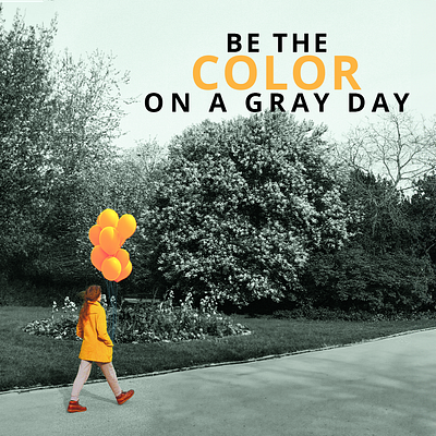 BE THE COLOR ON A GRAY DAY design graphic design quote imagery